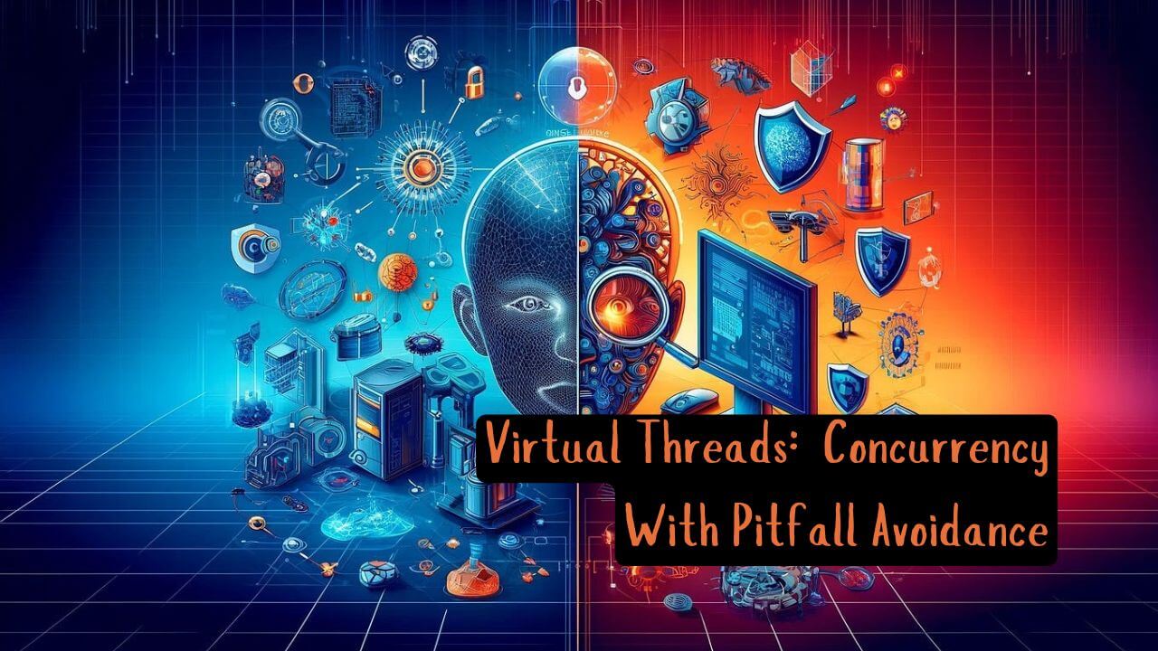 Taming the virtual threads: embracing concurrency with pitfall avoidance