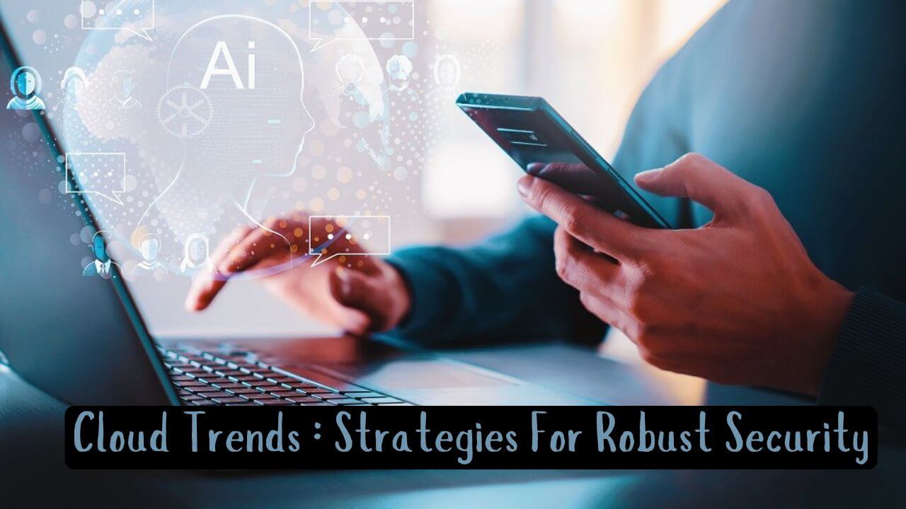 Demystifying Cloud Trends : Statistics And Strategies For Robust Security