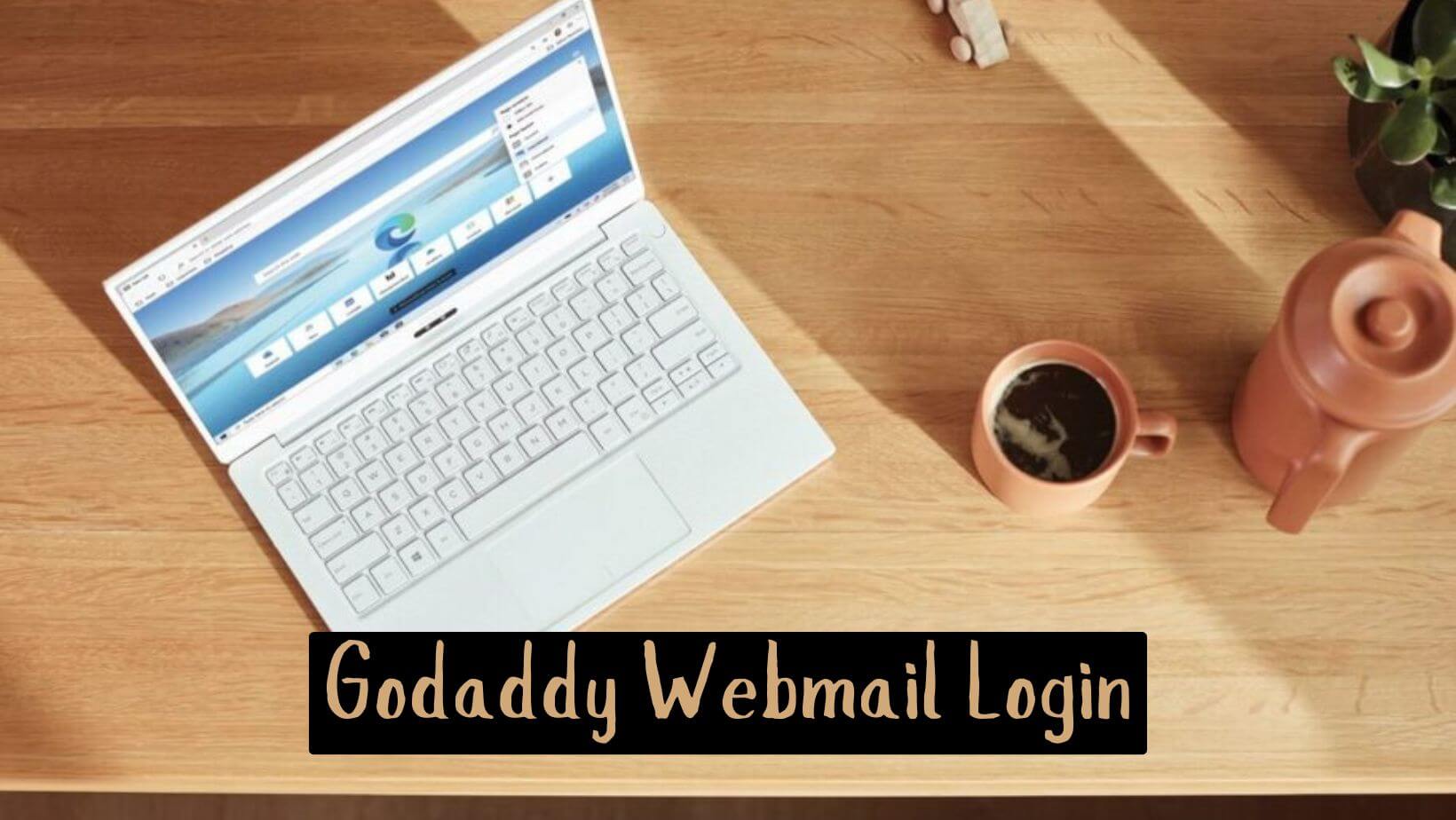 Godaddy Email Login  – Easy Access To Webmail